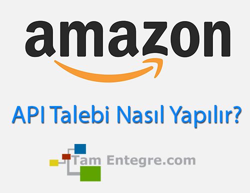 Amazon.com.tr İçin Api Talebi Nasıl Yapılır?