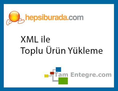 XML ile Hepsiburada.com Sitesine Toplu Ürün Yükleme