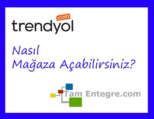 Trendyol.com’da Nasıl Mağaza Açılır?