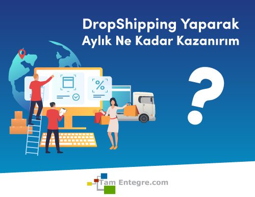 DropShipping Yaparak Aylık Ne Kadar Kazanırım?