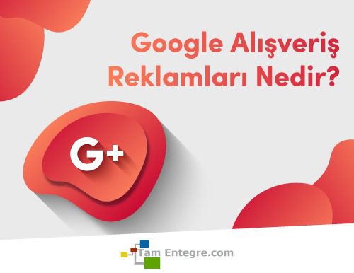 Google Alışveriş Reklamları Nedir?