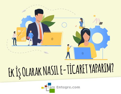 Ek İş Olarak Nasıl E-Ticaret Yaparım?