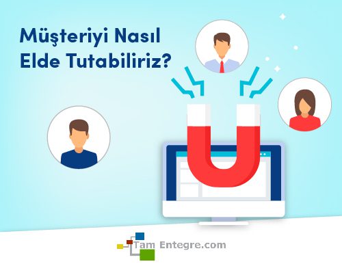 Müşteriyi Nasıl Elde Tutabiliriz?