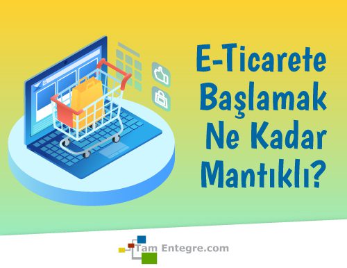 E-Ticaret’e Başlamak Ne Kadar Mantıklı?