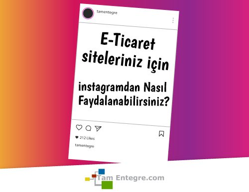 E-Ticaret Siteniz İçin Instagram’dan Nasıl Faydalanabilirsiniz?