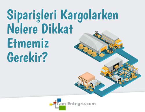 Siparişleri Kargolarken Nelere Dikkat Etmemiz Gerekir?