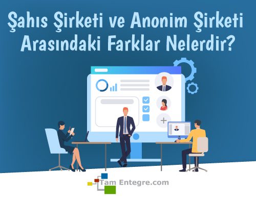 Şahıs Şirketi ve Anonim Şirketi Arasındaki Farklar Nelerdir?