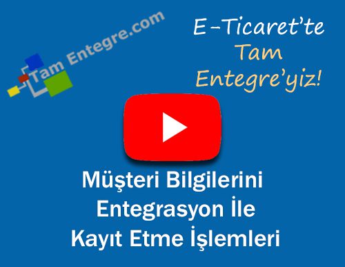 Müşteri Bilgilerini Entegrasyon İle Kayıt Etme İşlemleri