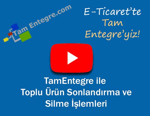 TamEntegre ile Toplu Ürün Sonlandırma ve Silme İşlemleri