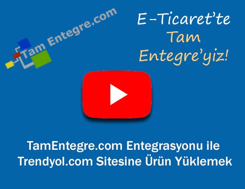 TamEntegre.com Entegrasyonu ile Trendyol.com Sitesine Ürün Yüklemek