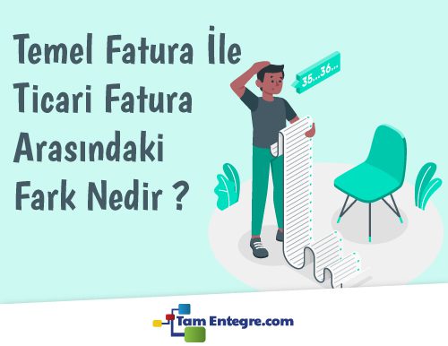 Temel E-Fatura ile Ticari E-Fatura Arasındaki Fark Nedir?