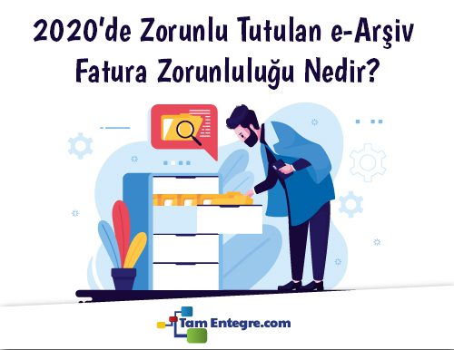 2020’de Zorunlu Tutulan e-Arşiv Fatura Zorunluluğu Nedir?