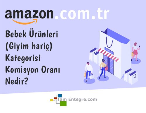 Amazon.com.tr Bebek Ürünleri (Giyim hariç) Kategorisi Komisyon Oranı Nedir?