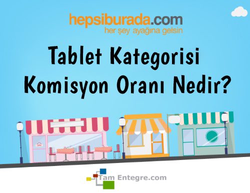 Hepsiburada Tablet Kategorisi Komisyon Oranı Nedir?