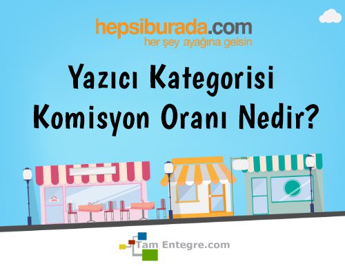 Hepsiburada Yazıcı Kategorisi Komisyon Oranı Nedir?