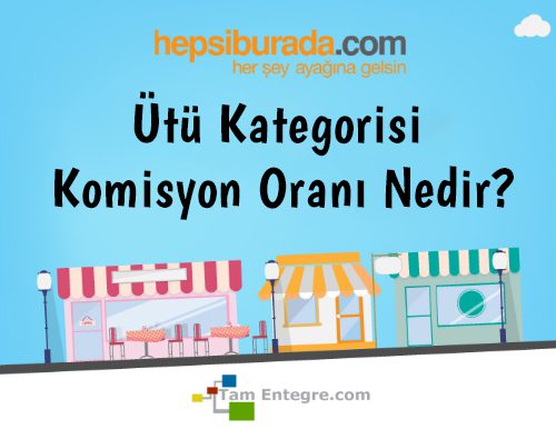 Hepsiburada Ütü Kategorisi Komisyon Oranı Nedir?