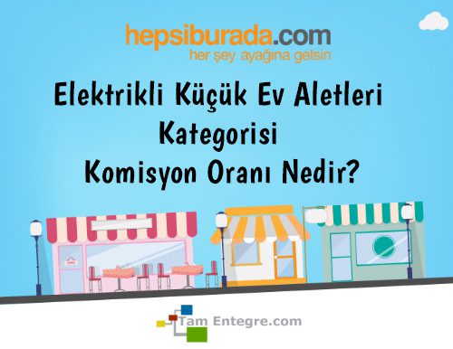 Hepsiburada Elektrikli Küçük Ev Aletleri Kategorisi Komisyon Oranı Nedir?