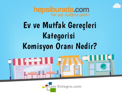 Hepsiburada Ev ve Mutfak Gereçleri Kategorisi Komisyon Oranı Nedir?