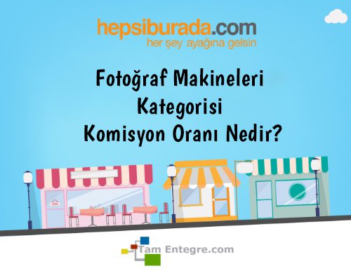 Hepsiburada Fotoğraf Makineleri Kategorisi Komisyon Oranı Nedir?