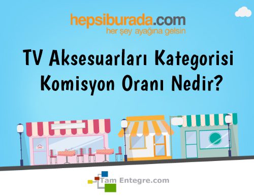 Hepsiburada TV Aksesuarları Kategorisi Komisyon Oranı Nedir?