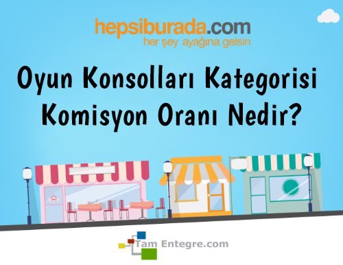 Hepsiburada Oyun Konsolları Kategorisi Komisyon Oranı Nedir?