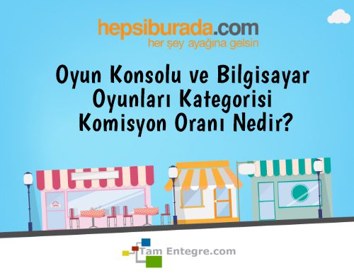 Hepsiburada Oyun Konsolu ve Bilgisayar Oyunları Kategorisi Komisyon Oranı Nedir?