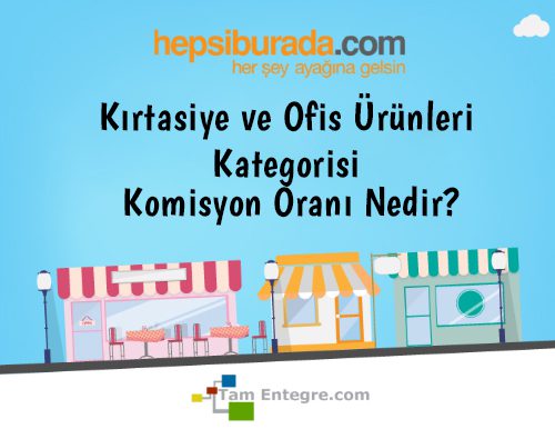 Hepsiburada Kırtasiye ve Ofis Ürünleri Kategorisi Komisyon Oranı Nedir?