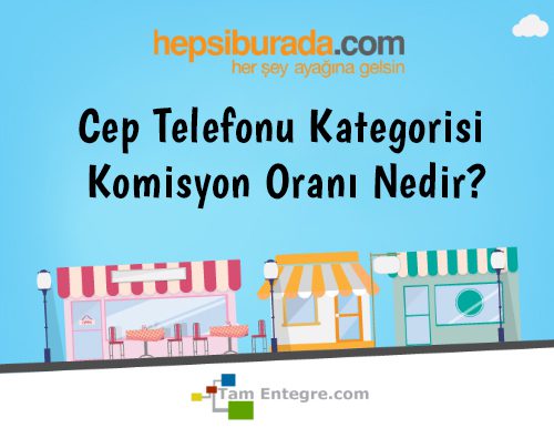 Hepsiburada Cep Telefonu Kategorisi Komisyon Oranı Nedir?