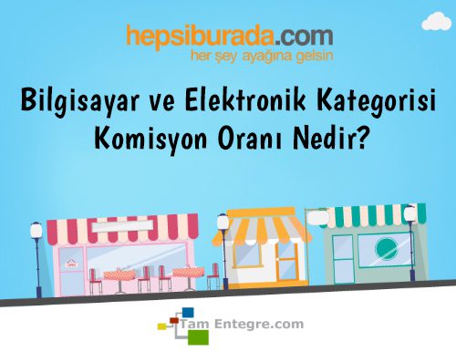 Hepsiburada Bilgisayar ve Elektronik Kategorisi Komisyon Oranı Nedir?