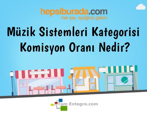 Hepsiburada Müzik Sistemleri Kategorisi Komisyon Oranı Nedir?