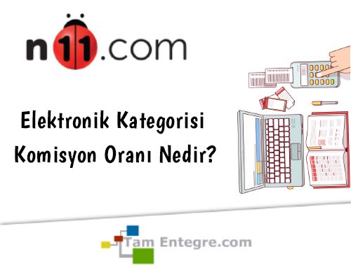 N11 Elektronik Kategorisi Komisyon Oranı Nedir?