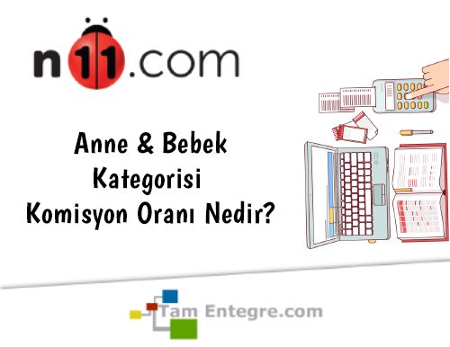 N11 Anne & Bebek Kategorisi Komisyon Oranı Nedir?