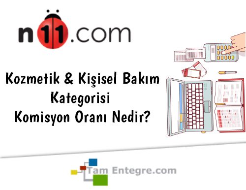 N11 Kozmetik & Kişisel Bakım Kategorisi Komisyon Oranı Nedir?