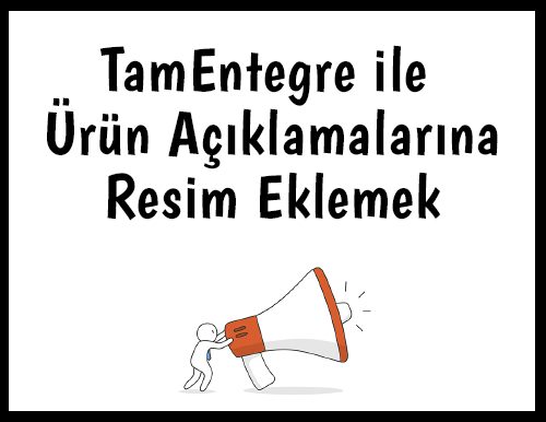 TamEntegre ile Ürün Açıklamalarına Resim Eklemek