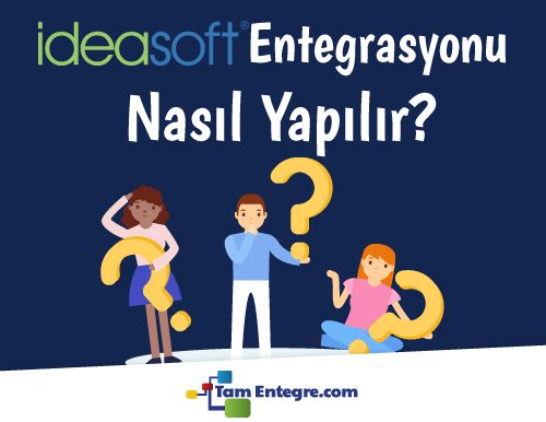 İdeasoft Entegrasyonu Nasıl Yapılır?