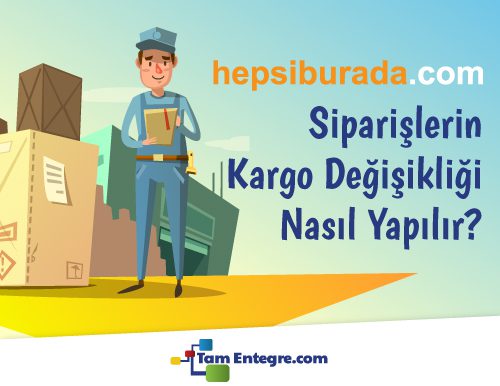 Hepsiburada Siparişlerin Kargo Değişikliği Nasıl Yapılır?