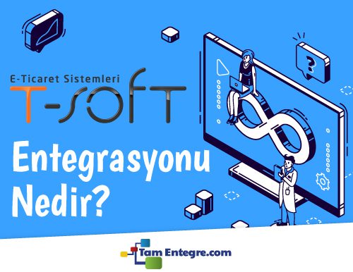 TSoft Entegrasyonu Nedir?