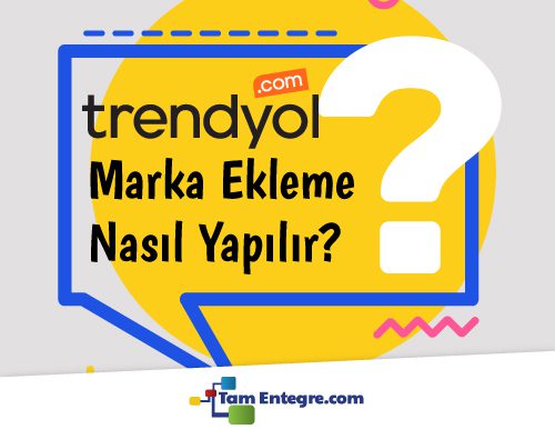 Trendyol Marka Ekleme Nasıl Yapılır?