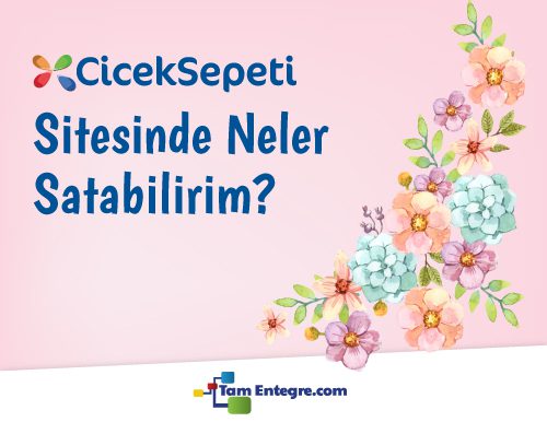 ÇiçekSepeti’nde Neler Satabilirim?