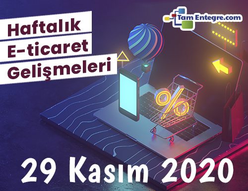 Haftalık E-Ticaret Haberleri (29 Kasım 2020)