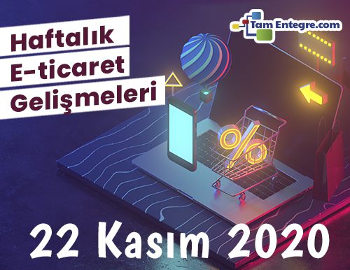 Haftalık E-Ticaret Haberleri (22 Kasım 2020)