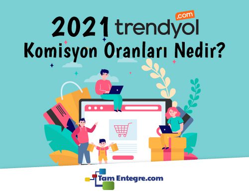 2021 Trendyol Komisyon Oranları Nedir?