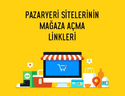 Pazaryeri Sitelerinin Mağaza Açma Linkleri