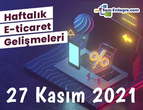 Haftalık E-Ticaret Haberleri (27 Kasım 2021)